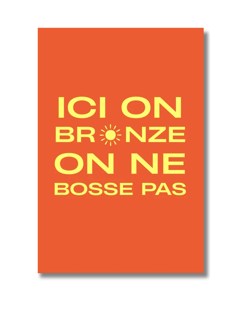 Ici on bronze on ne bosse pas